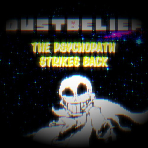 (Customized : Dustbelief Phase 2) The Pshycopath Strikes Back