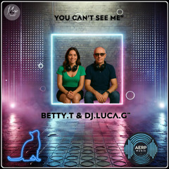 “You Can’t See Me” BETTY.T & DJ.LUCA.G” ( Radio Edit)