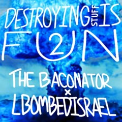 Destroying Stuff Is Fun 2 (ft. lBombedIsrael)