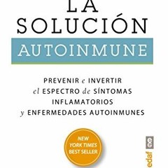 [Download] EBOOK ✏️ La solución autoinmune: Prevenir e invertir el espectro de sintom