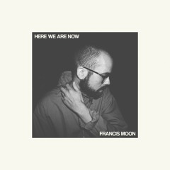 Francis Moon - Here We Are Now