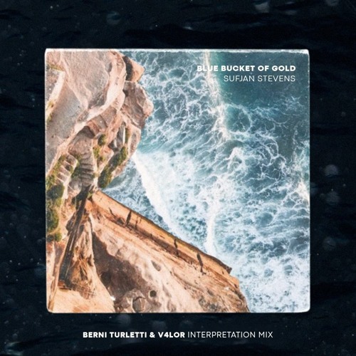 Sufjan Stevens - Blue Bucket Of Gold (Berni Turletti & V4LOR Interpretation Mix) Free Download