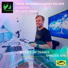 Denis Airwave & Sarah Escapé - Horizon (Tycoos Remix) @ A State Of Trance