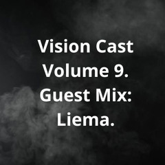 Vision Cast Volume 9 - Guest Mix With Liema