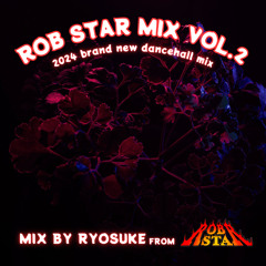 ROB STAR MIX VOL.2 2024 BRAND NEW DANCEHALL