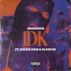 IDK W/ JUNIORDIOR & PLATO PRODBY.LEGACYSA