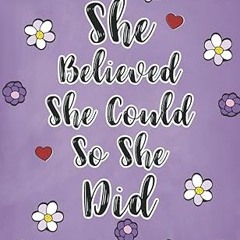 READ DOWNLOAD% She Believed She Could So She Did: Dated Weekly Planner and Monthly Calendar wit