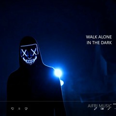 Walk alone in the dark