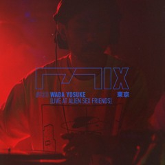 MIX033 - Wada Yosuke [Live At Alien Sex Friend] (東京)