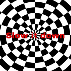 Slow it down
