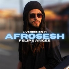 LIVE SESSION #1 - AFROSESH BY FELIPE ANGÉE