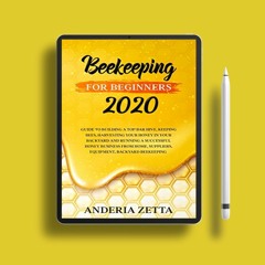 Beekeeping for Beginners 2020: Guide to Building a Top Bar Hive, Keeping Bees, Harvesting Your