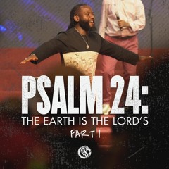 Psalm 24: The Earth is the Lord's