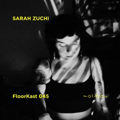 FloorKast 045 with SARAH ZUCHI