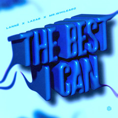 LANNÉ, LAZAR & MR.WhileAgo - The Best I Can