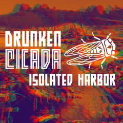 Drunken Cicada - Isolated Harbor