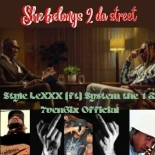 She belongs to the Street (Style LeXXX) Ft 7ven6ix & System the 1- @user-431067746 7 & @7ven6ix