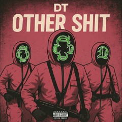 DT- Other Shit