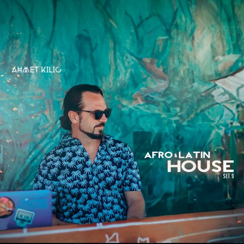 AFRO HOUSE SET 9 - AHMET KILIC