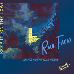 Premiere: Raul Facio - Keep It (On The Low) (Maria Nocheydia Remix) [Around Midnight]