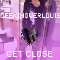Get Close - BitchItsLouie