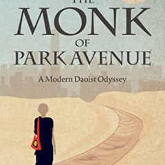 READ EPUB 🗃️ The Monk of Park Avenue: A Modern Daoist Odyssey (A Taoist’s Memoir of