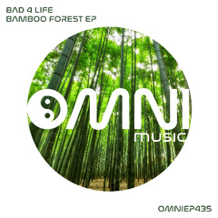 OUT NOW: BAD 4 LIFE - BAMBOO FOREST (OmniEP435)