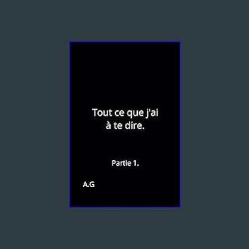 ebook [read pdf] 📖 Tout ce que j'ai à te dire.: Partie 1. (French Edition) Pdf Ebook