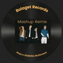 Bolaget Records Mashup Remix (Mojnz-LNDBERG-Mullemeck)