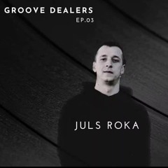 Juls Roka - Groove dealers Podcast