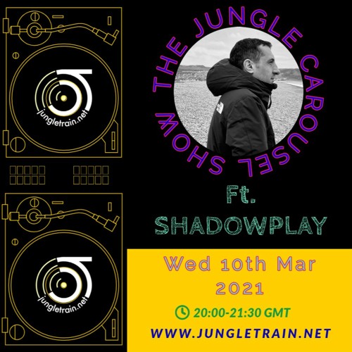 The Jungle Carousel Show #40 Ft Shadowplay (Jungletrain.net ) 10th March 2021