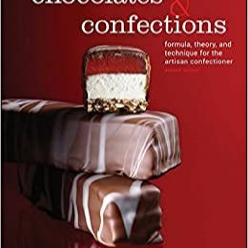 Download❤️Book⚡️ Chocolates and Confections Formula  Theory  and Technique for the Artisan C