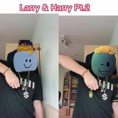 Larry & Harry Pt.2