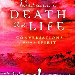 Read pdf Between Death and Life – Conversations with a Spirit: An internationally acclaimed hypnot