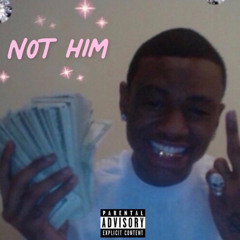 NOT HIM