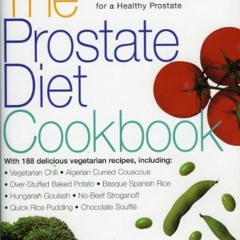 [GET] EPUB 🎯 The Prostate Diet Cookbook: Cancer-Fighting Foods for a Healthy Prostat