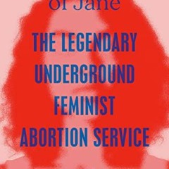 ❤️ Download The Story of Jane: The Legendary Underground Feminist Abortion Service by  Laura Kap