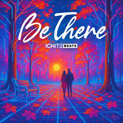 Be There - IGNITE Beats