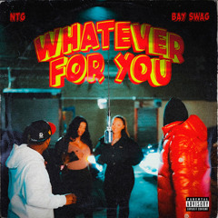 NTG, Bay Swag - Whatever For You
