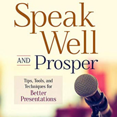 [READ] KINDLE ☑️ Speak Well and Prosper: Tips, Tools, and Techniques for Better Prese