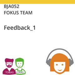 BJA052 | FOKUS TEAM - Feedback_1 (Tobias Ranft & Lukas Steurer)