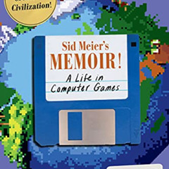READ PDF ✓ Sid Meier's Memoir!: A Life in Computer Games by  Sid Meier [EPUB KINDLE P