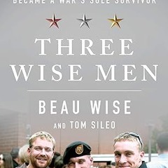 ❤PDF✔ Three Wise Men: A Navy SEAL, a Green Beret, and How Their Marine Brother Became a War's S