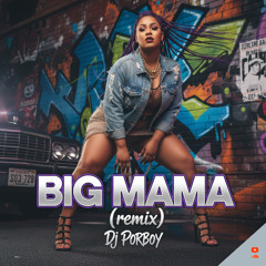 Dj Porboy - Big Mama (remix)