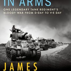 [Download Book] Brothers in Arms: One Legendary Tank Regiment's Bloody War from D-Day to VE-Day - Ja