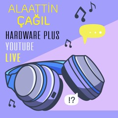 Hardware Plus Youtube Canlı - Sosyal Medya Uzmanı Alaattin Çağıl