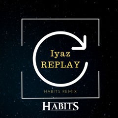 Replay [ HABITS Remix ]