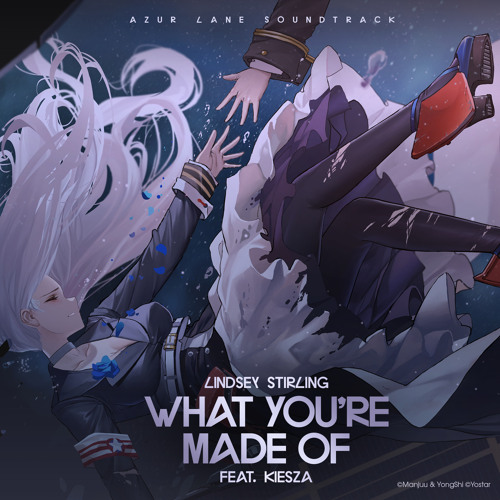 What You’re Made Of (From “Azur Lane” Original Video Game Soundtrack) [feat. Kiesza]