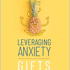 PDF/READ❤  Leveraging Anxiety: Gifts Within Our Darkest Moments