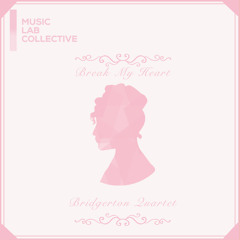 Break My Heart (arr. string quartet) (Inspired by ‘Bridgerton’)
